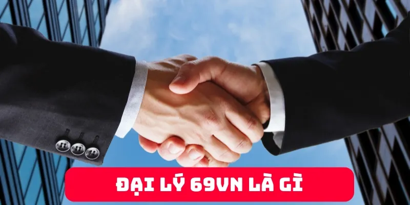 Đại lý 69VN là hình thức hợp tác kinh doanh hấp dẫn
