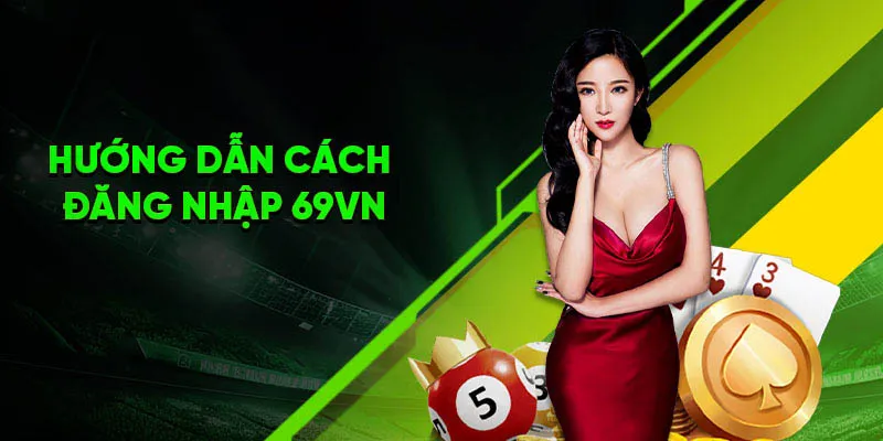 Các bước đăng nhập 69VN chi tiết tân binh cần nắm rõ