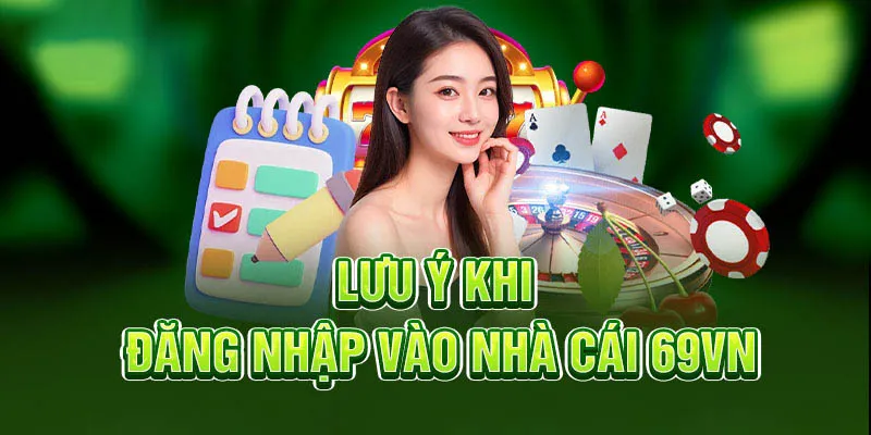 Đăng nhập 69VN cần lưu ý những thông tin quan trọng nào?